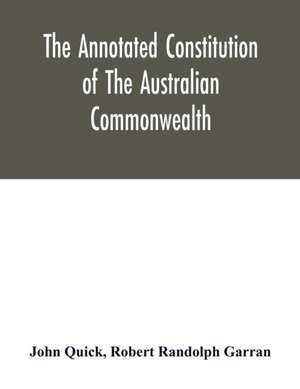 The annotated constitution of the Australian Commonwealth de John Quick