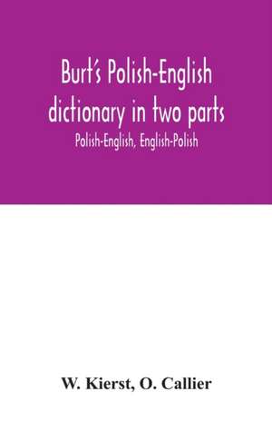 Burt's Polish-English dictionary in two parts de W. Kierst