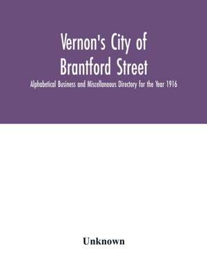 Vernon's City of Brantford Street, Alphabetical Business and Miscellaneous Directory for the Year 1916 de Unknown