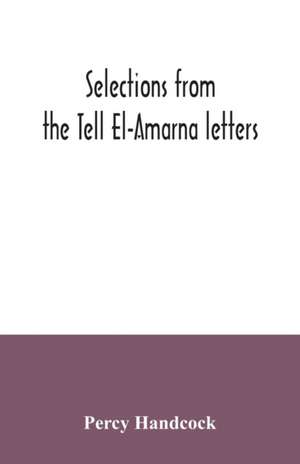 Selections from the Tell El-Amarna letters de Percy Handcock