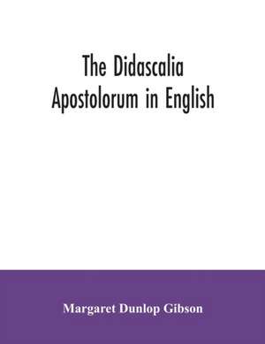 The Didascalia apostolorum in English de Margaret Dunlop Gibson