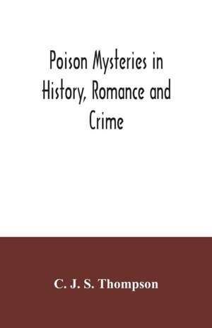 Poison mysteries in history, romance and crime de C. J. S. Thompson