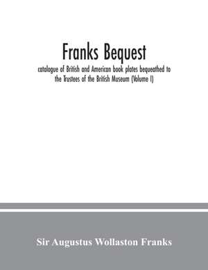 Franks bequest de Augustus Wollaston Franks