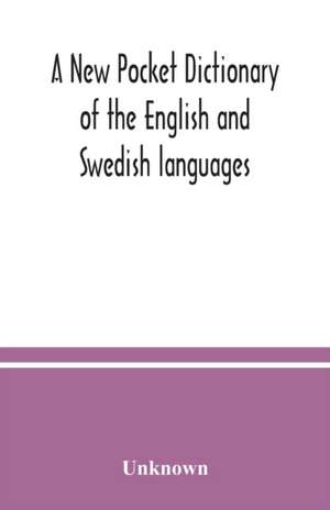 A New pocket dictionary of the English and Swedish languages de Unknown