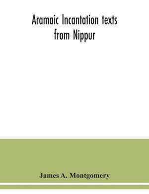 Aramaic incantation texts from Nippur de James A. Montgomery