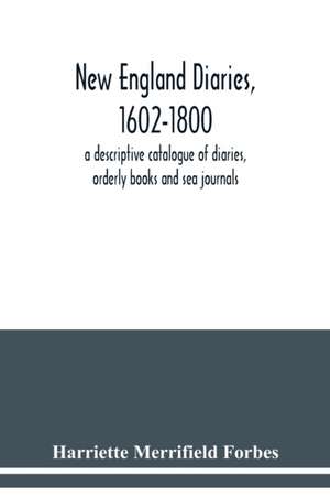 New England diaries, 1602-1800 de Harriette Merrifield Forbes