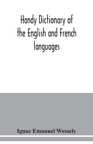 Handy dictionary of the English and French languages de Ignaz Emanuel Wessely