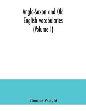 Anglo-Saxon and Old English vocabularies (Volume I) de Thomas Wright