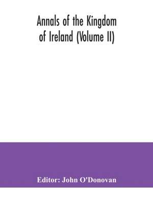 Annals of the kingdom of Ireland (Volume II) de John O'Donovan