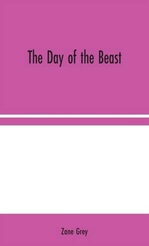 The Day of the Beast de Zane Grey