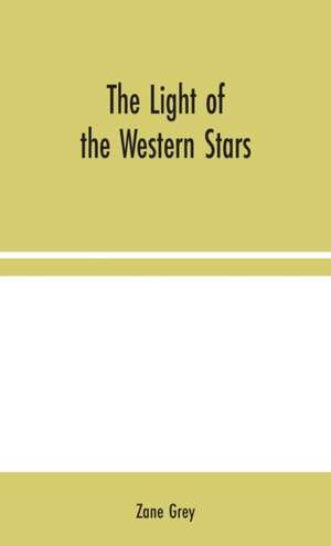 The Light of the Western Stars de Zane Grey