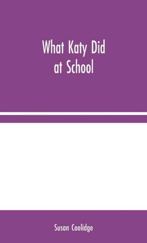 What Katy Did at School de Susan Coolidge