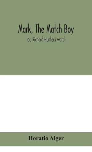 Mark, the match boy de Horatio Alger