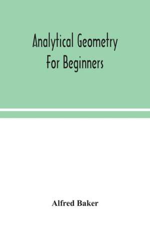 Analytical geometry for beginners de Alfred Baker