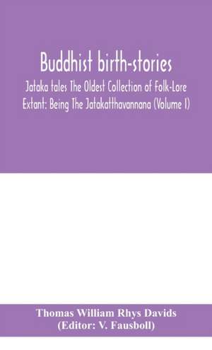 Buddhist birth-stories; Jataka tales The Oldest Collection of Folk-Lore Extant de Thomas William Rhys Davids