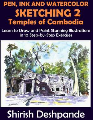 Pen, Ink and Watercolor Sketching 2 - Temples of Cambodia de Shirish Deshpande