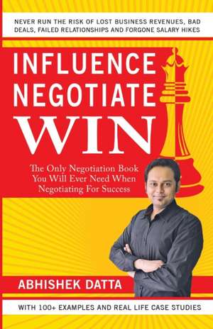 Influence Negotiate Win de Abhishek Datta