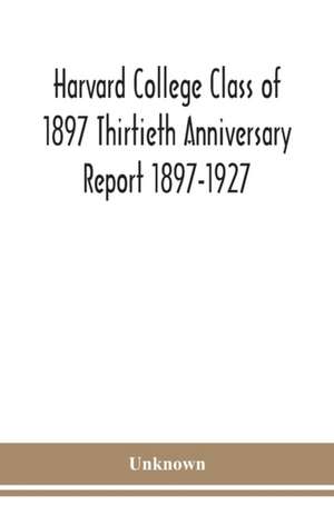 Harvard College Class of 1897 Thirtieth Anniversary Report 1897-1927 de Unknown