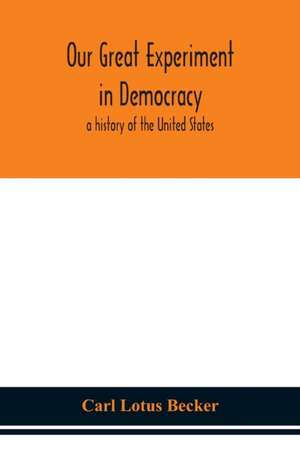 Our great experiment in democracy de Carl Lotus Becker