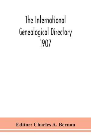 The International genealogical directory 1907 de Charles A. Bernau