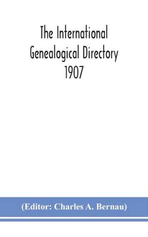 The International genealogical directory 1907 de Charles A. Bernau