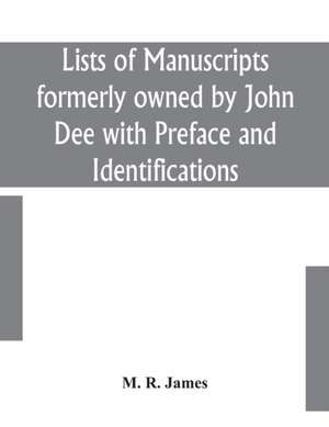 Lists of manuscripts formerly owned by John Dee with Preface and Identifications de M. R. James