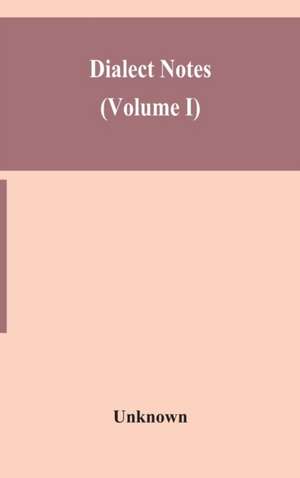 Dialect notes (Volume I) de Unknown
