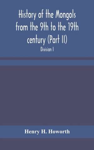 History of the Mongols from the 9th to the 19th century (Part II) The So-Called Tartars of Russia and Central Asia. Divison I. de Henry H. Howorth