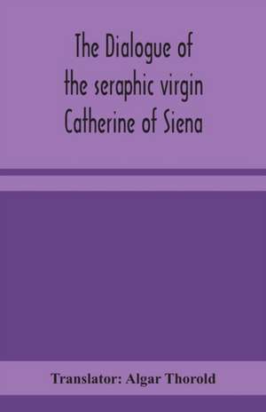 The dialogue of the seraphic virgin Catherine of Siena