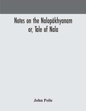 Notes on the Nalopåkhyanam; or, Tale of Nala de John Peile