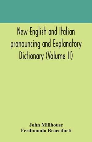 New English and Italian pronouncing and explanatory dictionary (Volume II) de John Millhouse