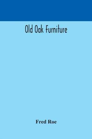 Old oak furniture de Fred Roe