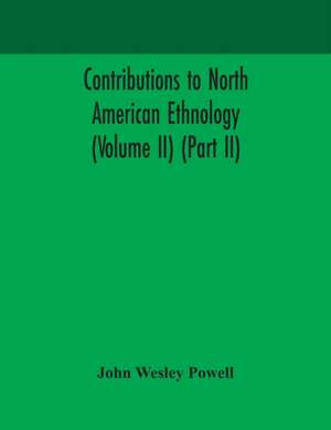 Contributions to North American ethnology (Volume II) (Part II) de John Wesley Powell