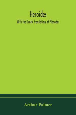 Heroides. With the Greek translation of Planudes de Arthur Palmer