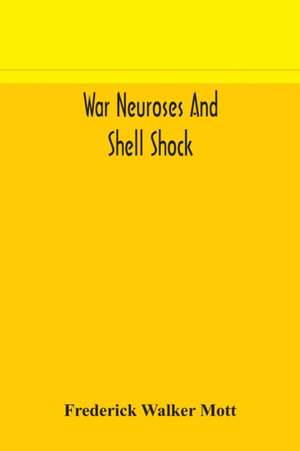 War neuroses and shell shock de Frederick Walker Mott