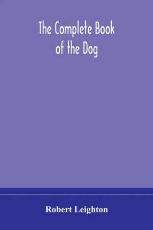 The complete book of the dog de Robert Leighton