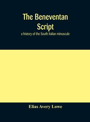 The Beneventan script de Elias Avery Lowe