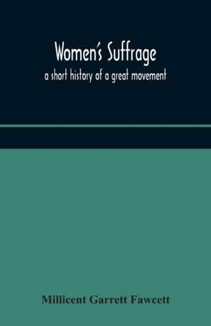 Women's suffrage; a short history of a great movement de Millicent Garrett Fawcett