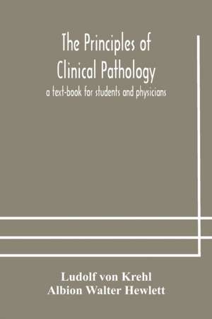 The principles of clinical pathology, a text-book for students and physicians de Ludolf Von Krehl