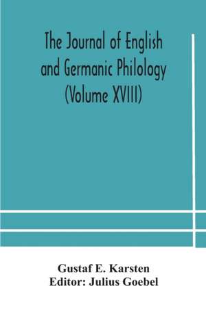 The Journal of English and Germanic philology (Volume XVIII) de Gustaf E. Karsten