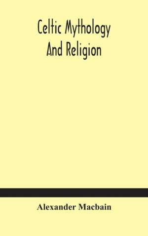 Celtic mythology and religion de Alexander Macbain