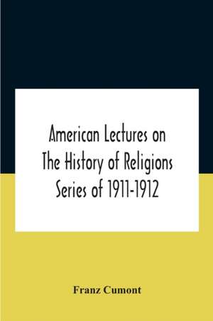 American Lectures On The History Of Religions Series Of 1911-1912 Astrology And Religion Among The Greeks And Romans de Franz Cumont