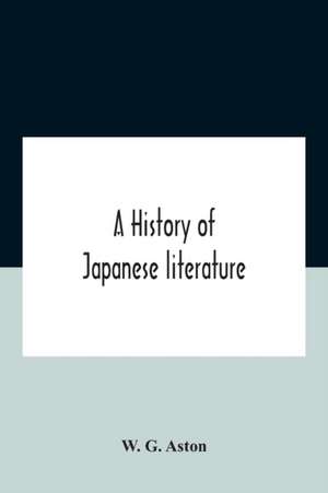 A History Of Japanese Literature de W. G. Aston