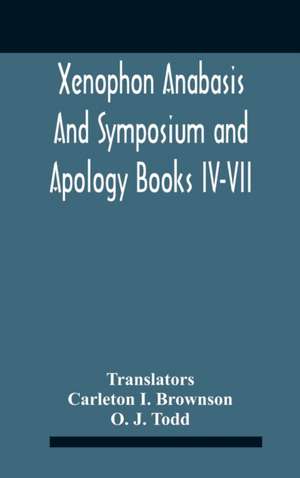 Xenophon Anabasis And Symposium And Apologybooks Iv-Vii de O. J. Todd