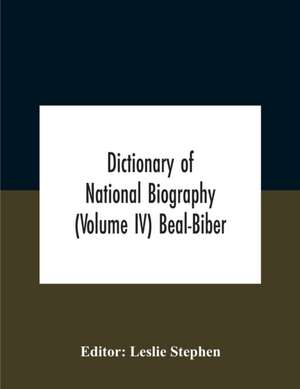 Dictionary Of National Biography (Volume Iv) Beal-Biber de Leslie Stephen