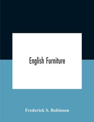 English Furniture de Frederick S. Robinson