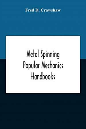 Metal Spinning; Popular Mechanics Handbooks de Fred D. Crawshaw