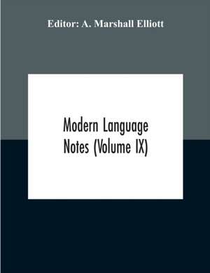 Modern Language Notes (Volume Ix) de A. Marshall Elliott