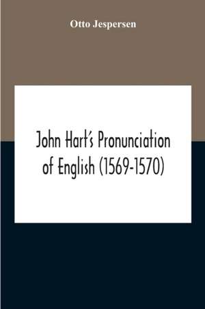 John Hart'S Pronunciation Of English (1569-1570) de Otto Jespersen