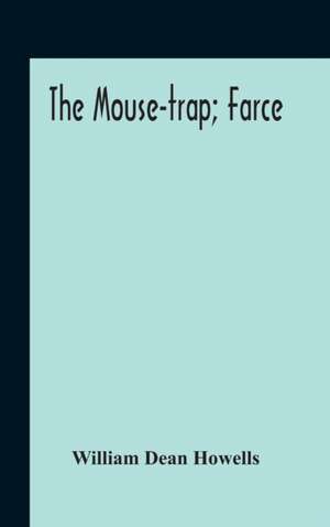 The Mouse-Trap; Farce de William Dean Howells